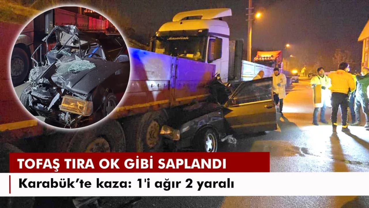 Karabük'te tofaş tıra ok gibi saplandı: 1'i ağır 2 yaralı
