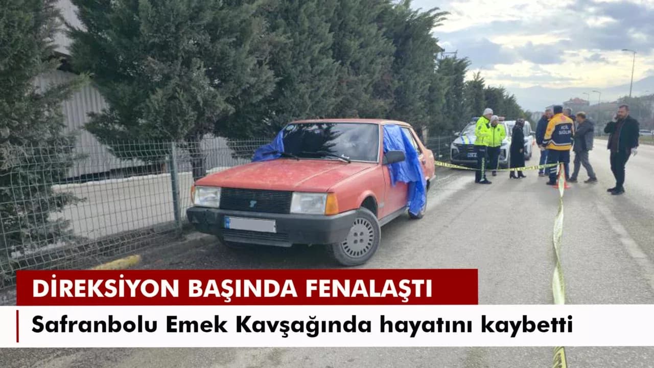 Direksiyon başında fenalaşan sürücü hayatını kaybetti