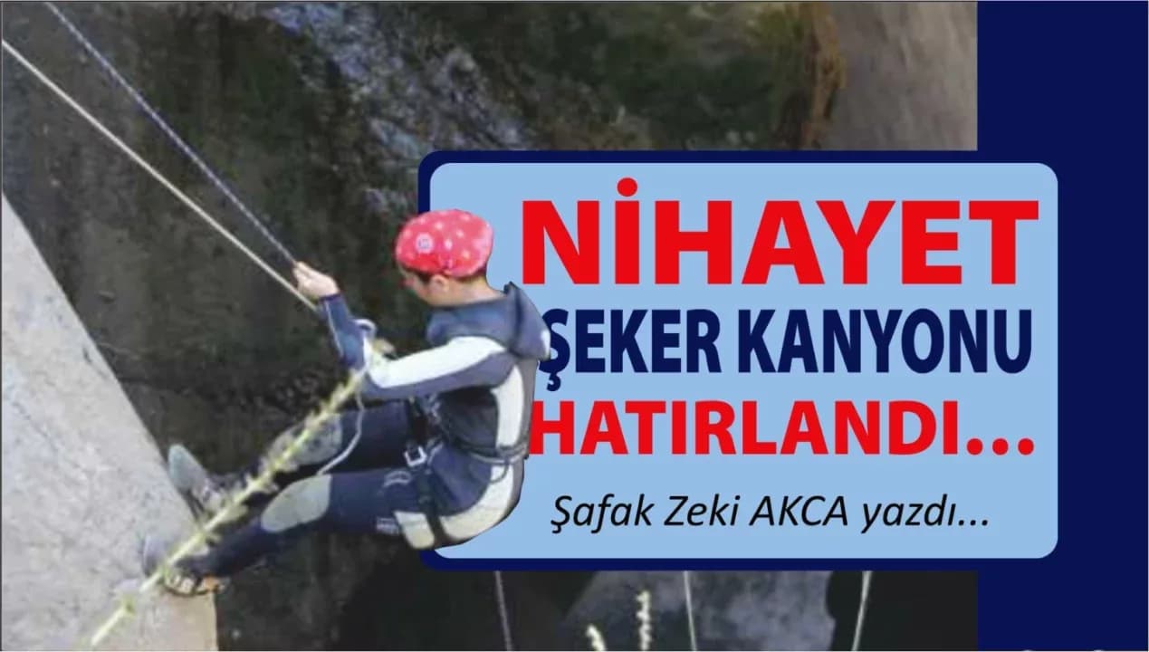 NİHAYET ŞEKER KANYONU HATIRLANDI…