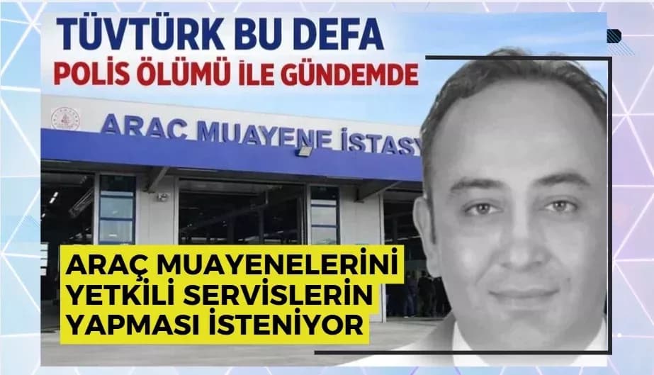 TÜVTÜRK bu defa  polis ölümü ile gündemde