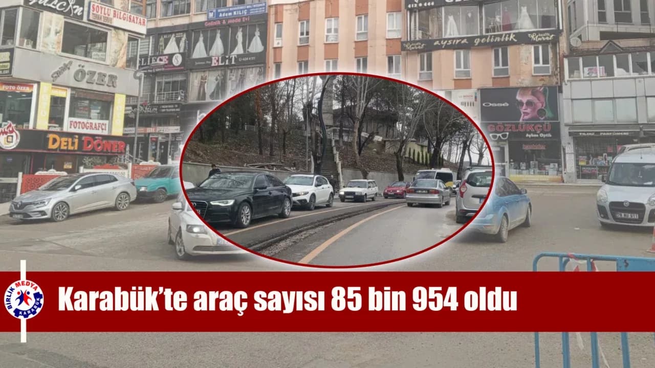 Karabük’te trafiğe kayıtlı araç sayısı 85 bin 954 oldu