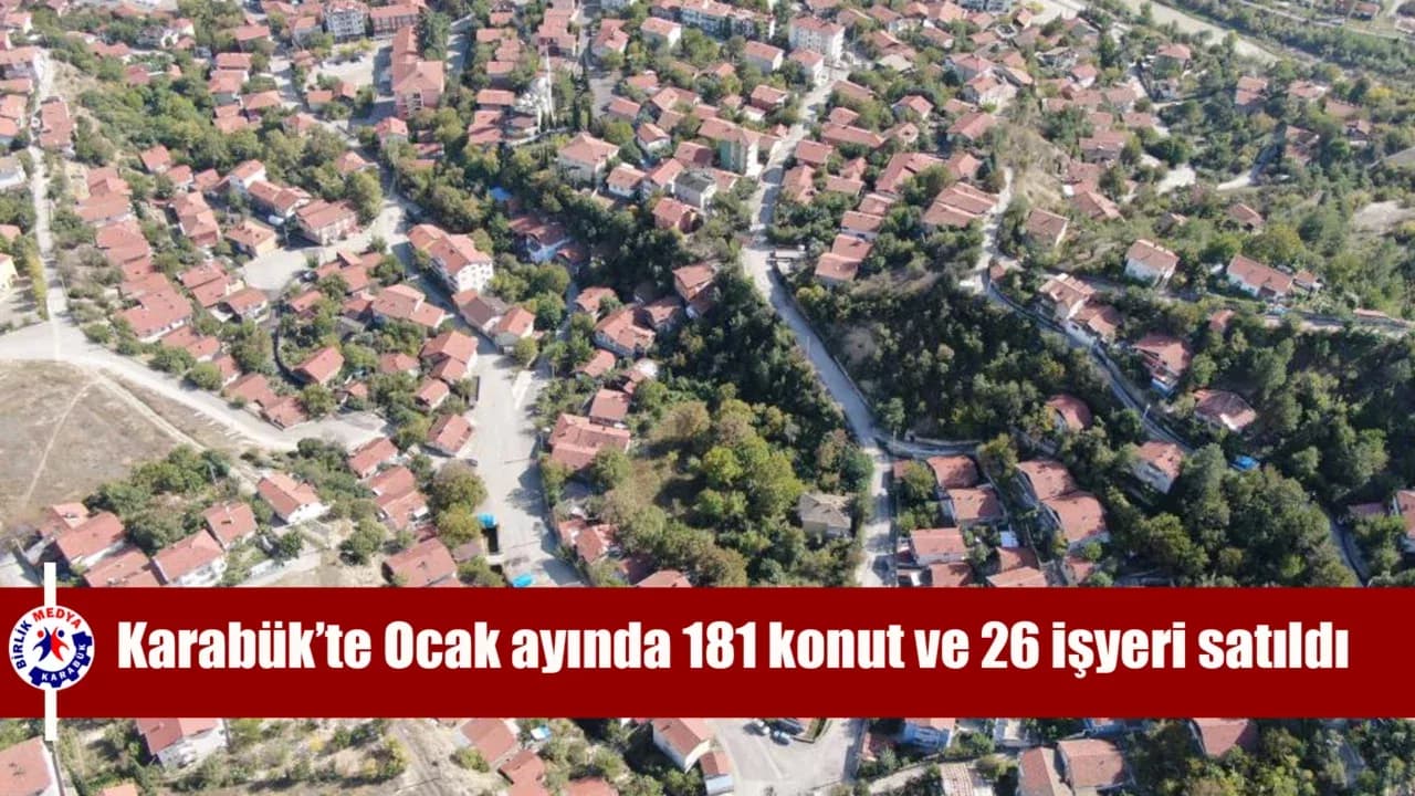 Karabük’te Ocak ayında 181 konut ve 26 işyeri satıldı