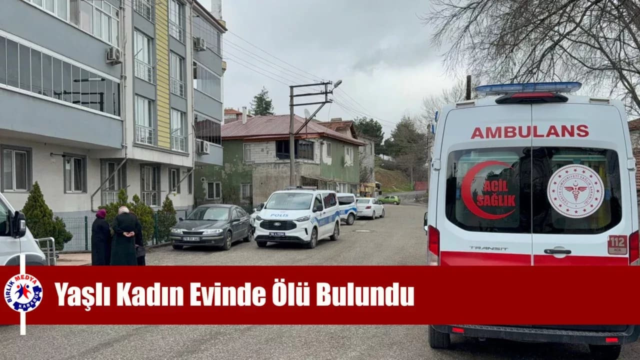 Karabük'te Yaşlı Kadın Evinde Ölü Bulundu