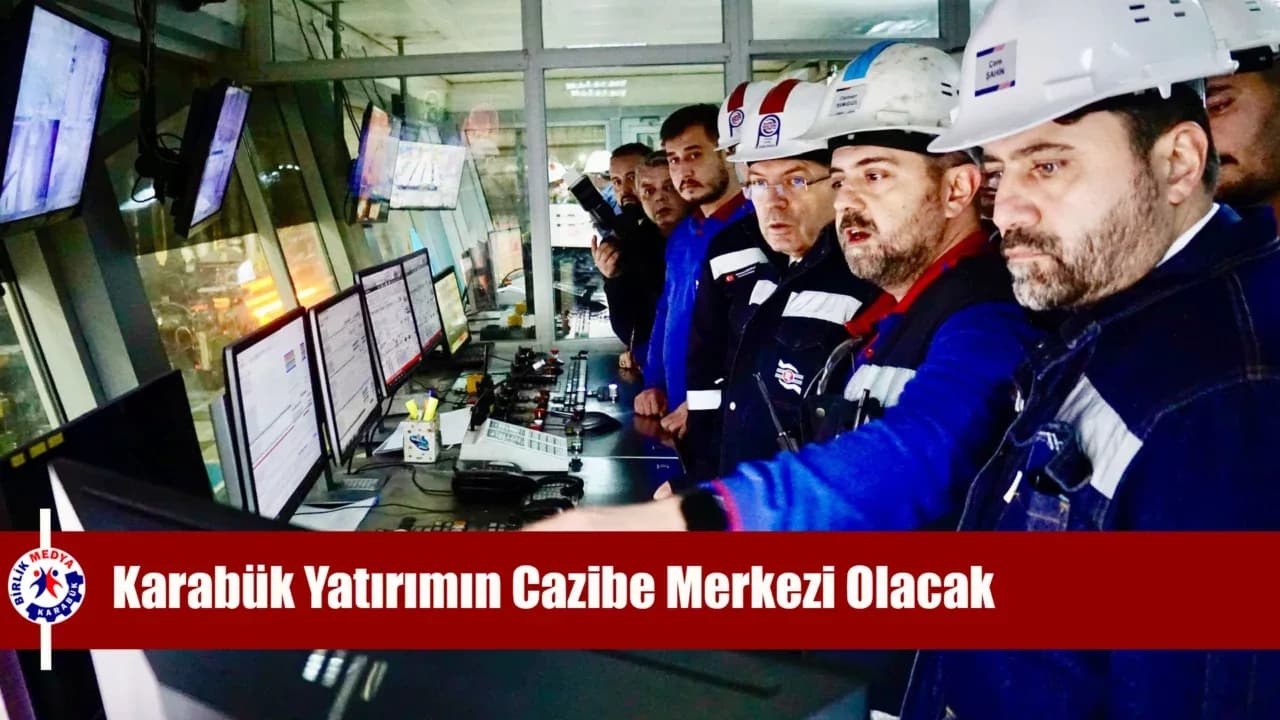 Şahin: Karabük Yatırımın Cazibe Merkezi Olacak