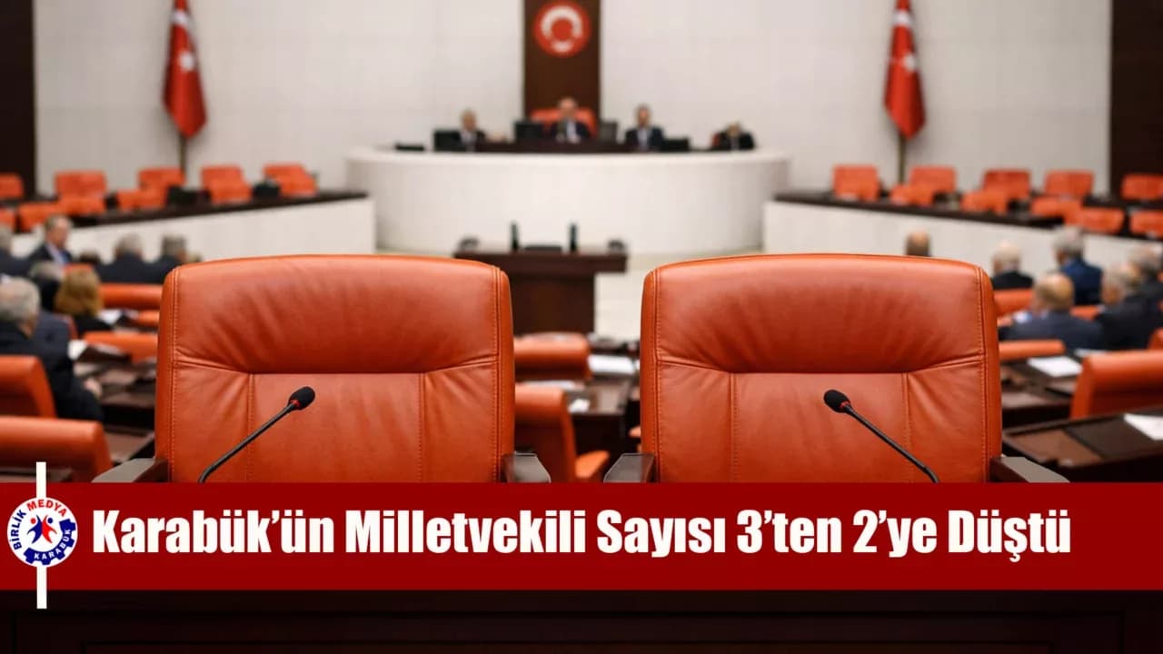 Karabük’ün Milletvekili Sayısı 3’ten 2’ye Düştü