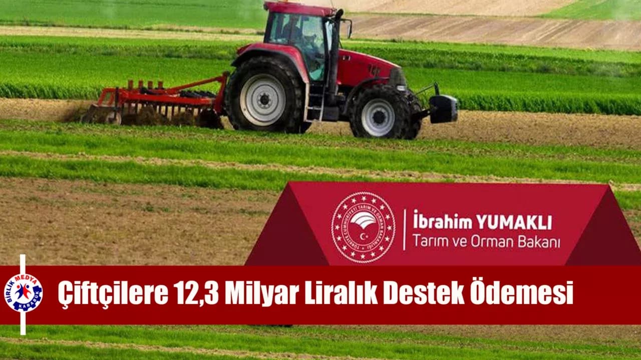 Çiftçilere 12,3 Milyar Liralık Destek Ödemesi Yapılacak