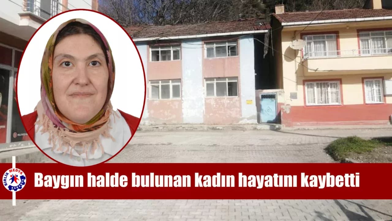 Evinde baygın halde bulunan kadın hastanede hayatını kaybetti
