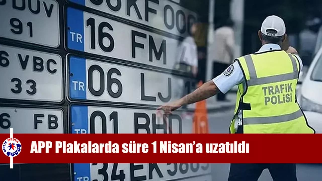 APP Plakalarda süre 1 Nisan’a uzatıldı