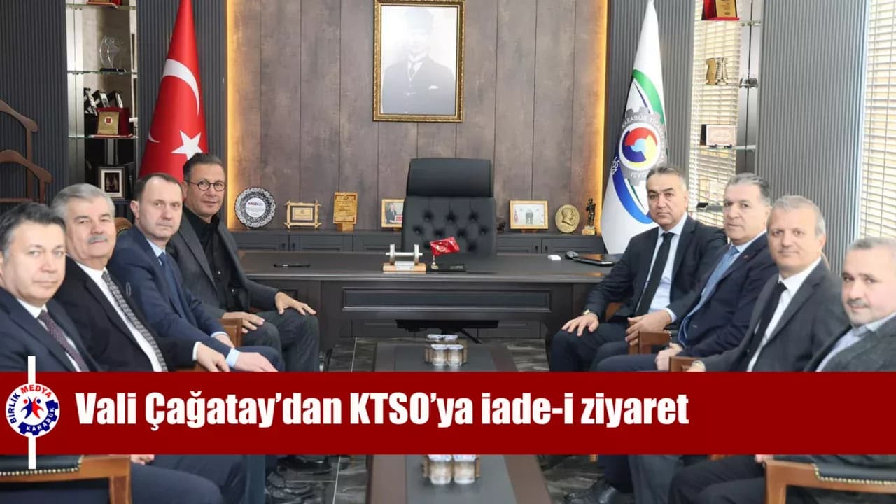 Vali Çağatay’dan KTSO’ya iade-i ziyaret