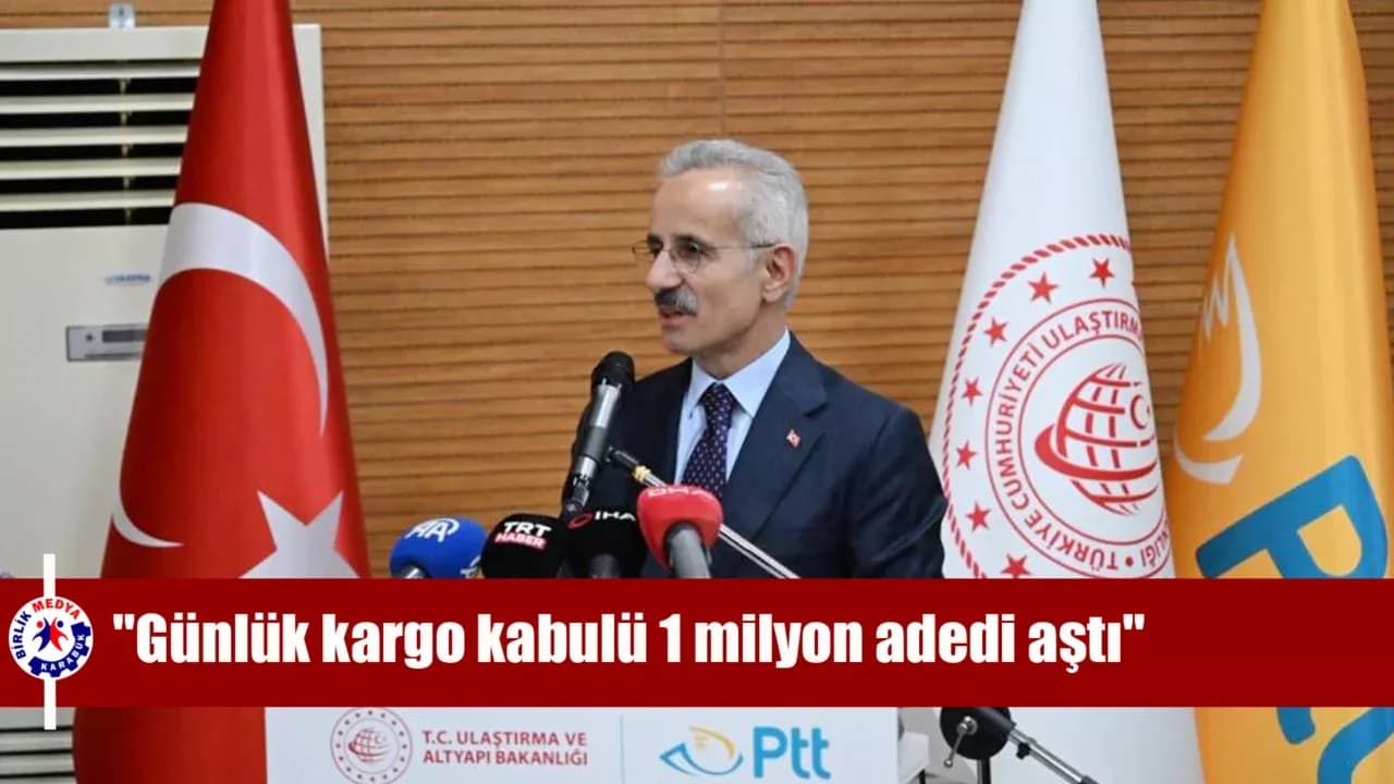 Bakan Uraloğlu: "Günlük kargo kabulü 1 milyon adedi aşarak tarihi bir seviyeye ulaştı"