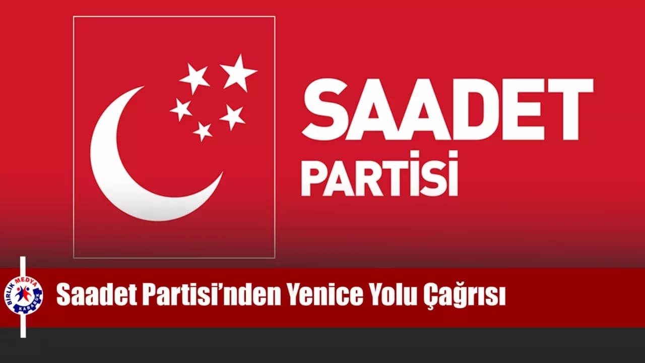 Saadet Partisi’nden Yenice Yolu Çağrısı