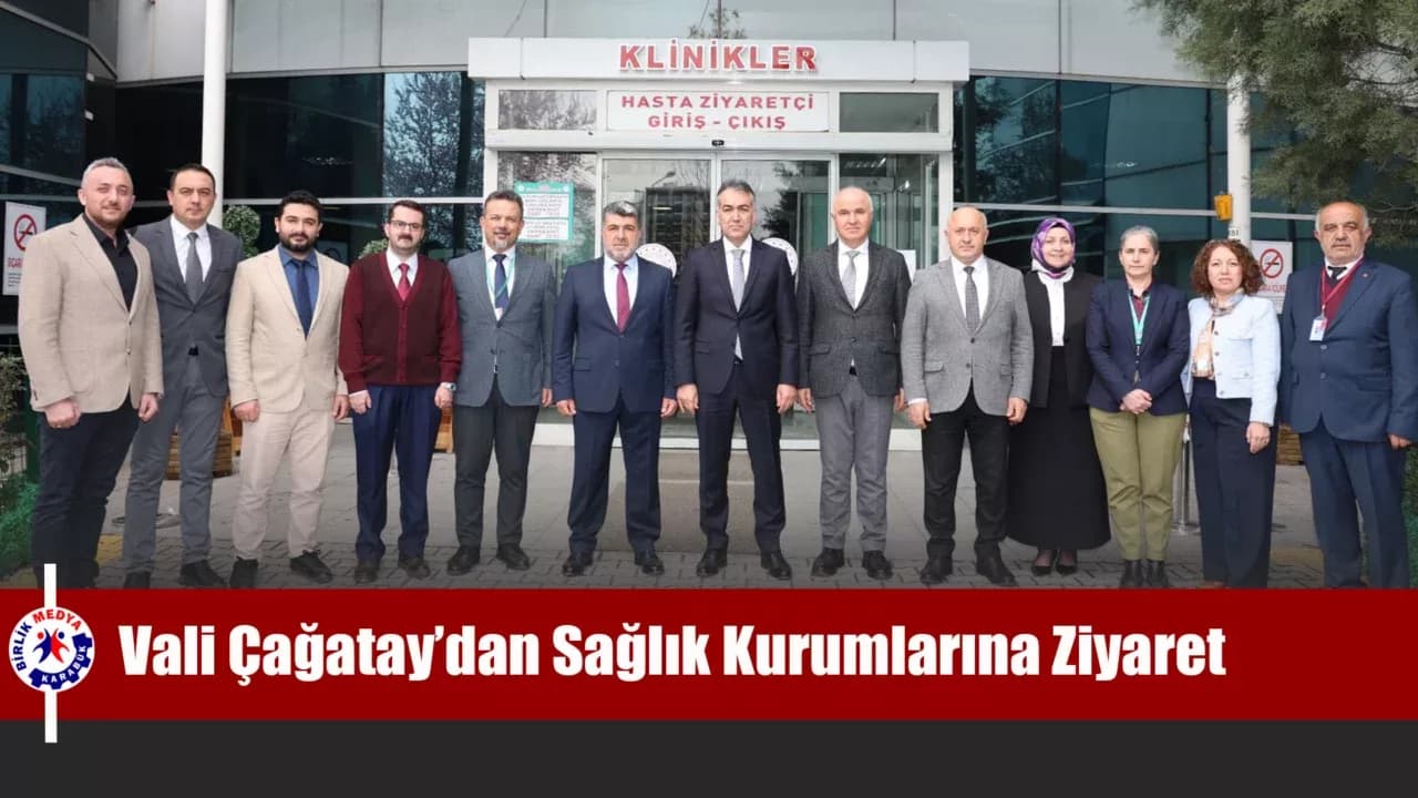 Vali Oktay Çağatay’dan Sağlık Kurumlarına Ziyaret