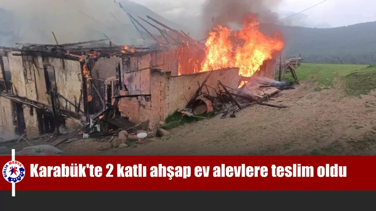 Karabük'te 2 katlı ahşap ev alevlere teslim oldu