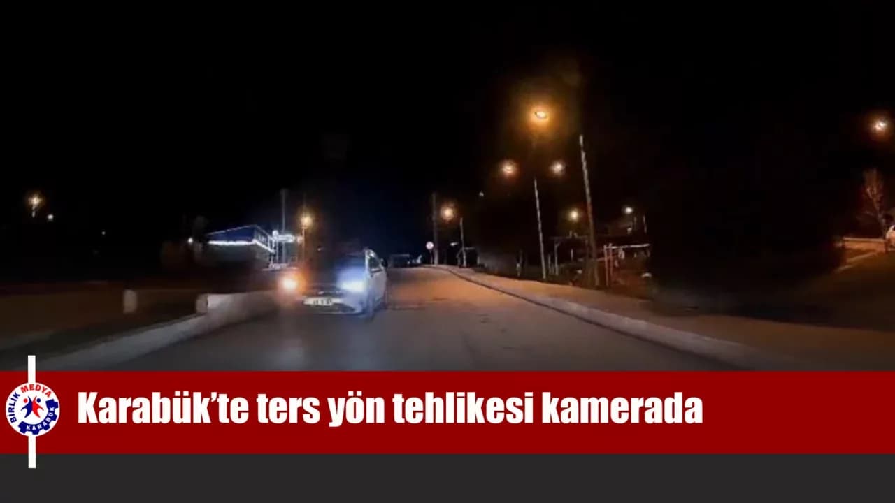 Karabük’te ters yön tehlikesi kamerada