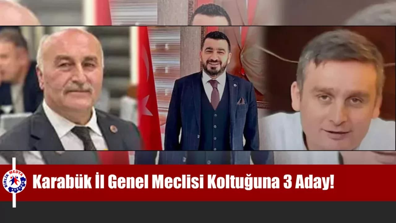 Karabük İl Genel Meclisi Koltuğuna 3 Aday!