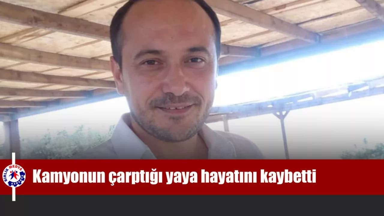 Karabük'te kamyonun çarptığı yaya hayatını kaybetti