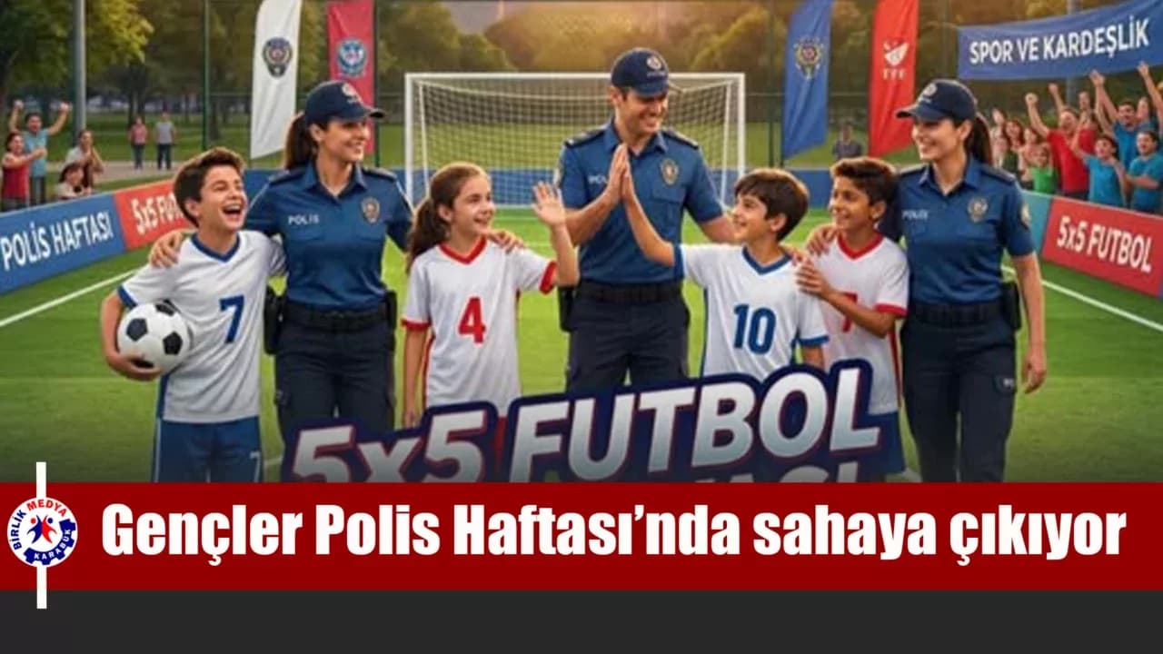 Gençler Polis Haftası’nda sahaya çıkıyor