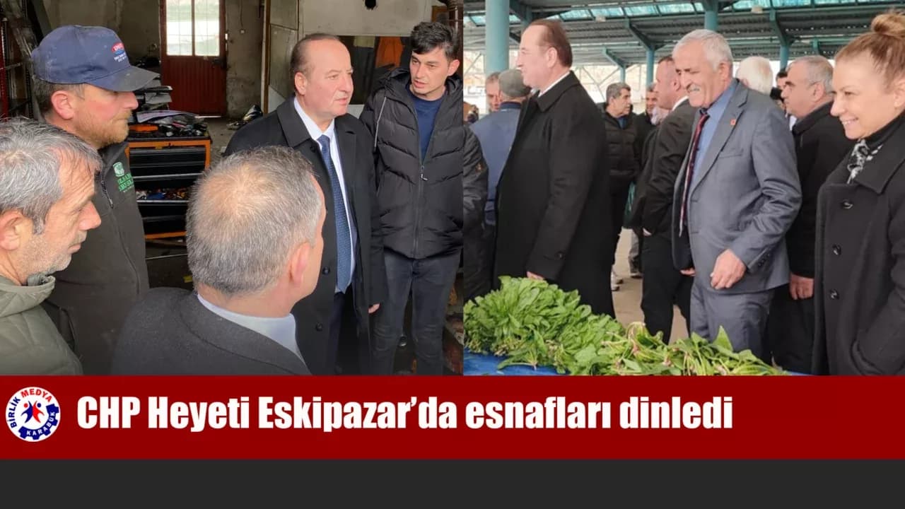 CHP Heyeti Eskipazar’da esnaf ve vatandaşlarla buluştu