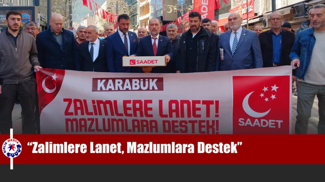 Karabük'te Saadet Partisi’nden “Zalimlere Lanet, Mazlumlara Destek” açıklaması