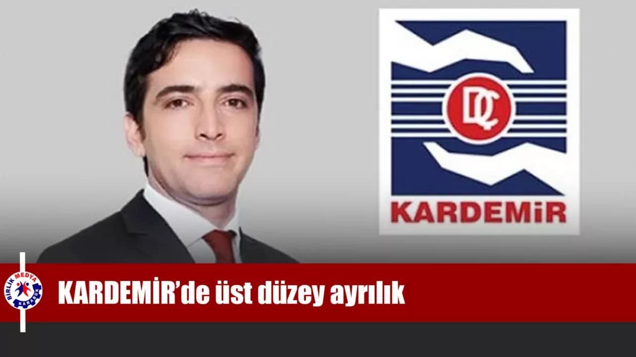 KARDEMİR’de üst düzey ayrılık