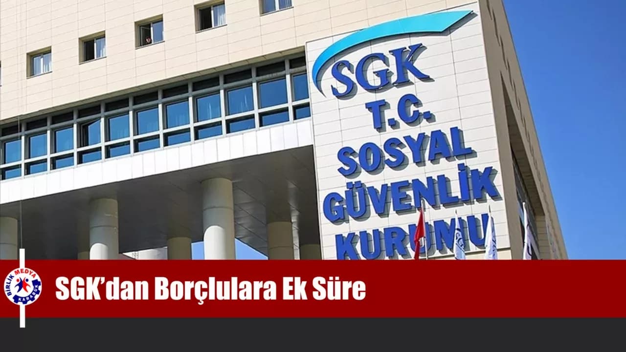 SGK’dan Borçlulara Ek Süre