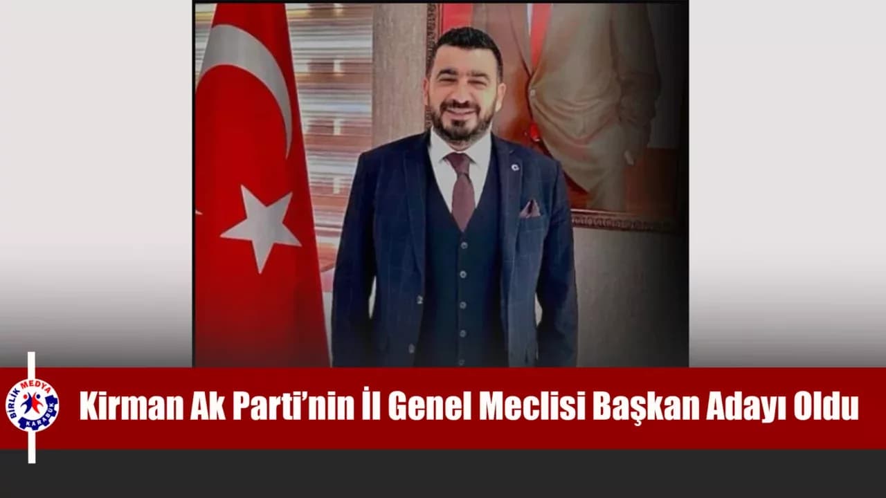 Ahmet Okan Kirman Ak Parti’nin İl Genel Meclisi Başkan Adayı Oldu