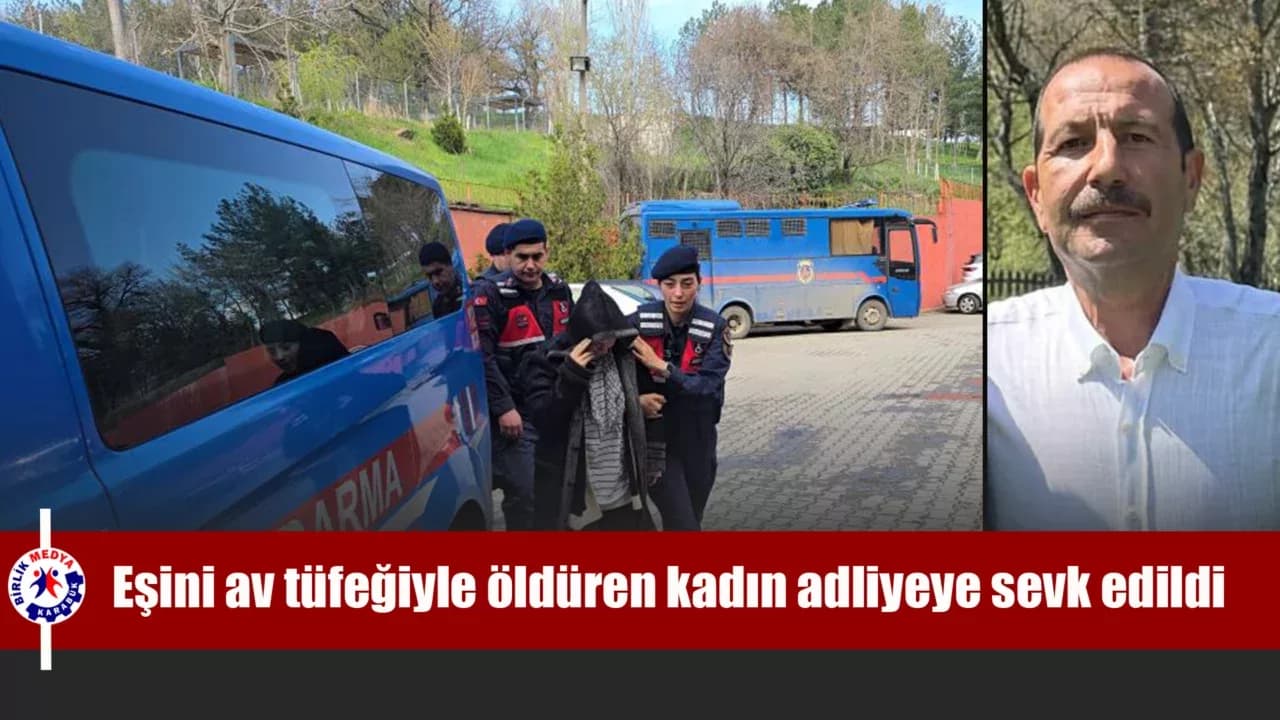Eşini av tüfeğiyle öldüren kadın adliyeye sevk edildi