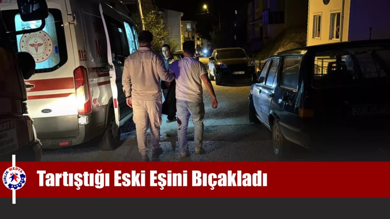 Karabük'te kadın eski eşini bıçakla yaraladı