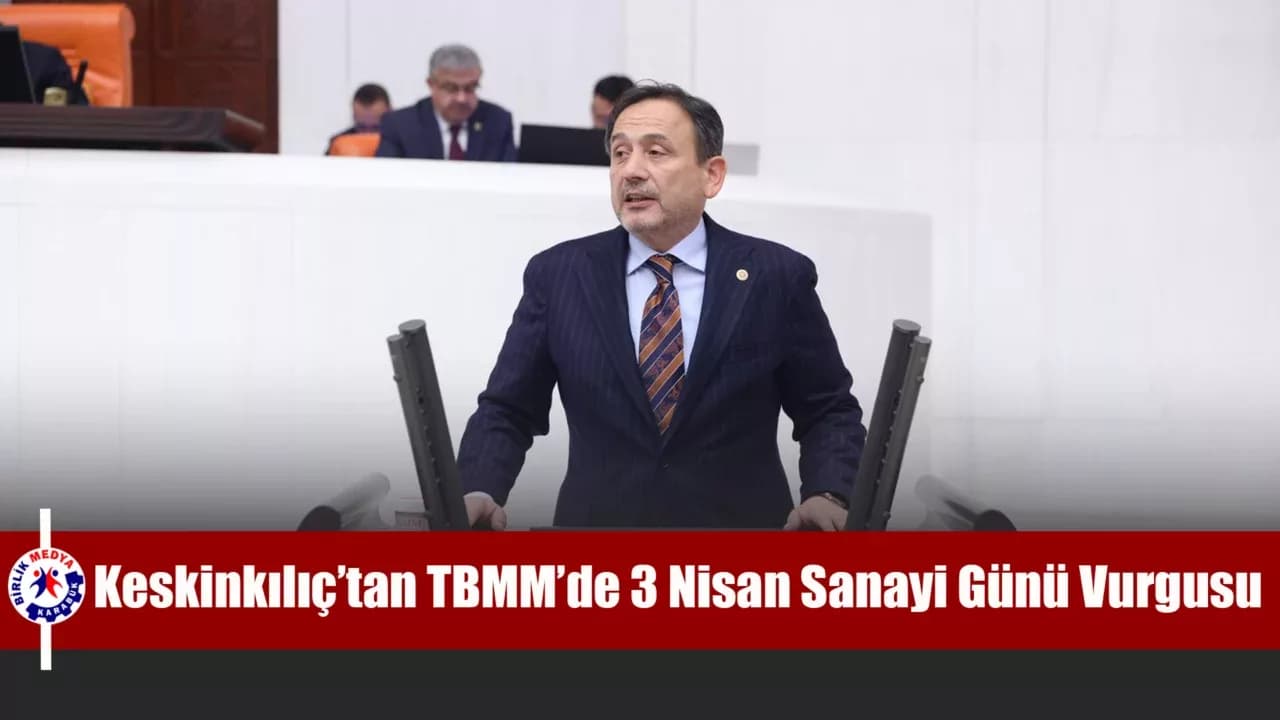 Keskinkılıç, 3 Nisan Sanayi Gününü Meclis kürsüsüne taşıdı