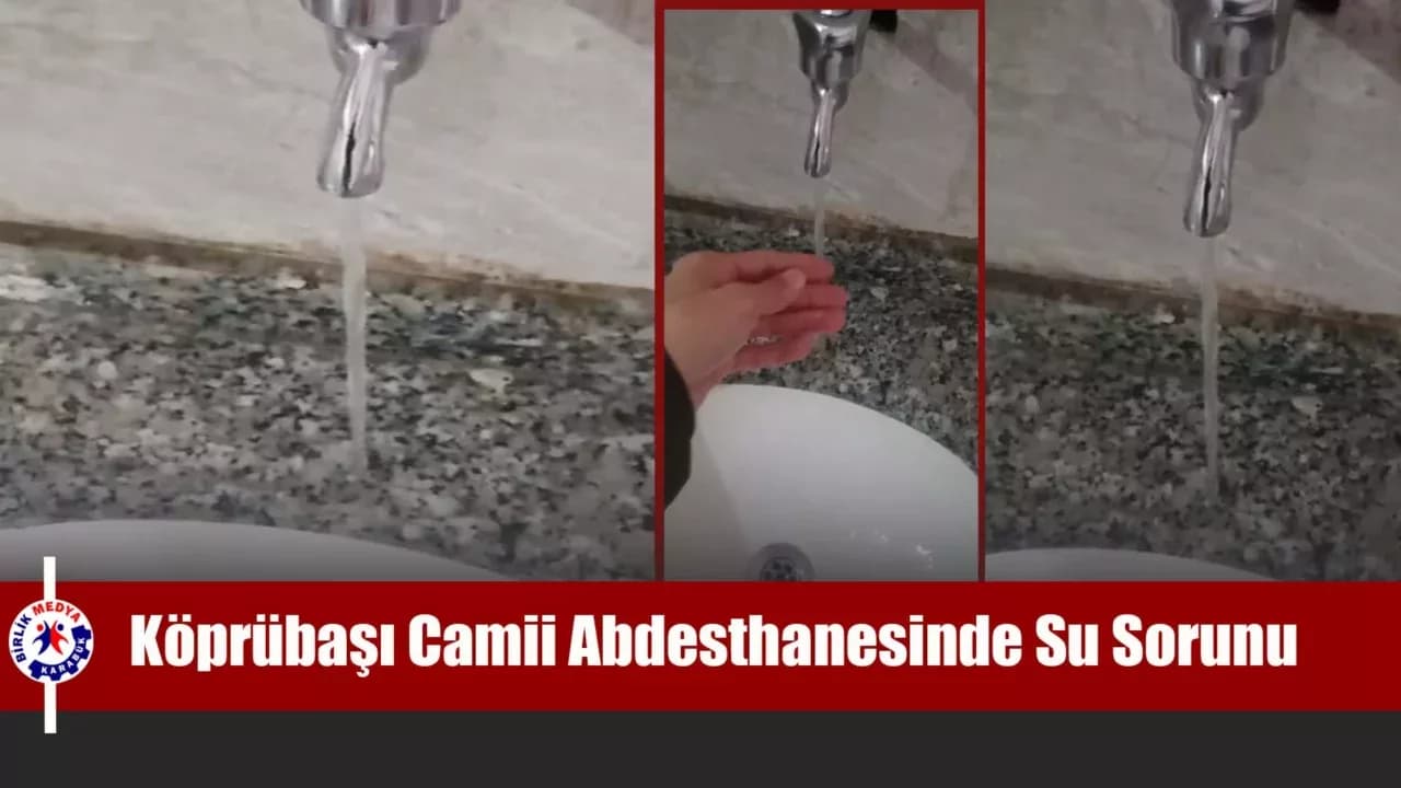 Köprübaşı Camii Abdesthanesinde Su Sorunu: Vatandaşlar Çözüm Bekliyor