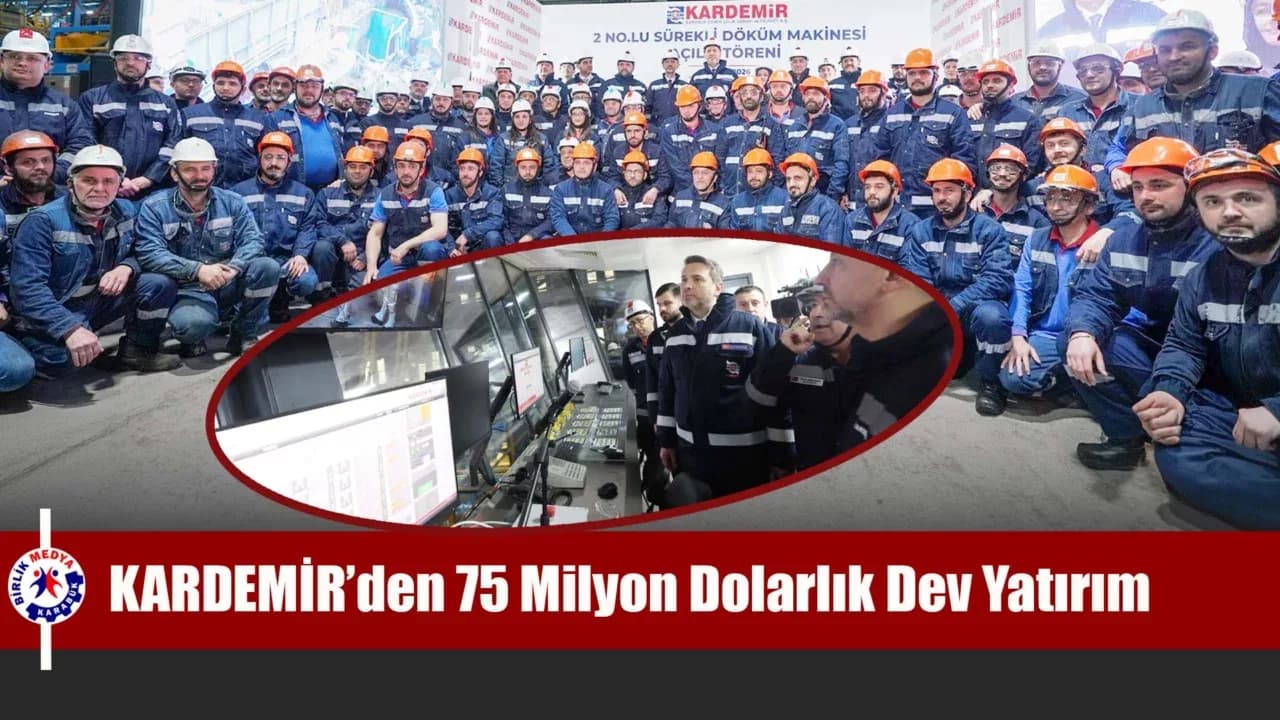 KARDEMİR’den 75 Milyon Dolarlık Dev Yatırım