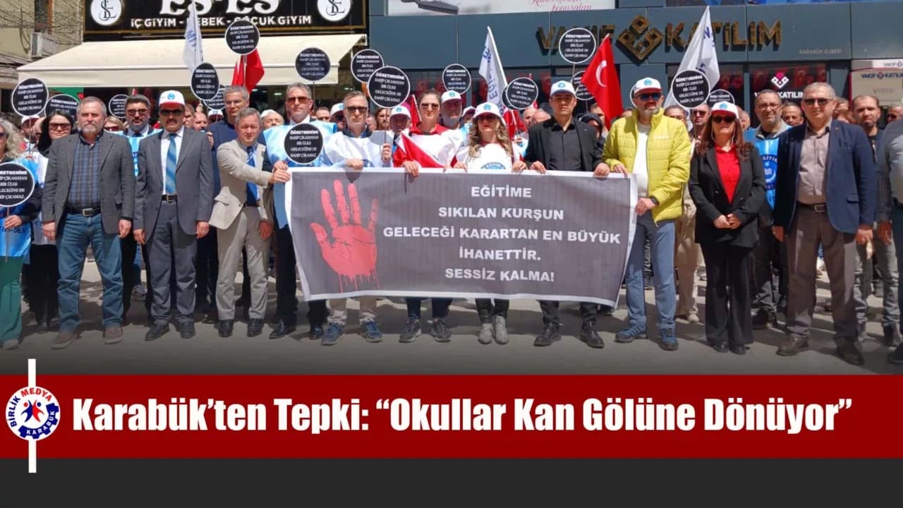 Karabük'teki Sendikalardan Tepki: “Okullar Kan Gölüne Dönüyor” 
