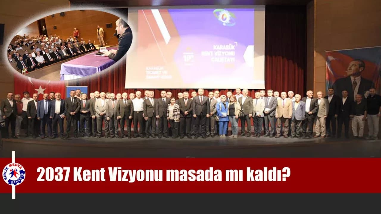 Karabük 2037 Vizyonu Raporu masada mı kaldı?