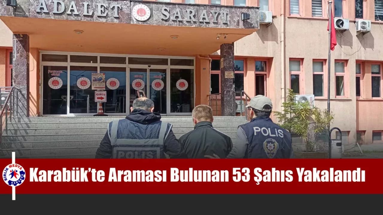 Karabük’te Asayiş Uygulamaları: 53 Aranan Şahıs Yakalandı