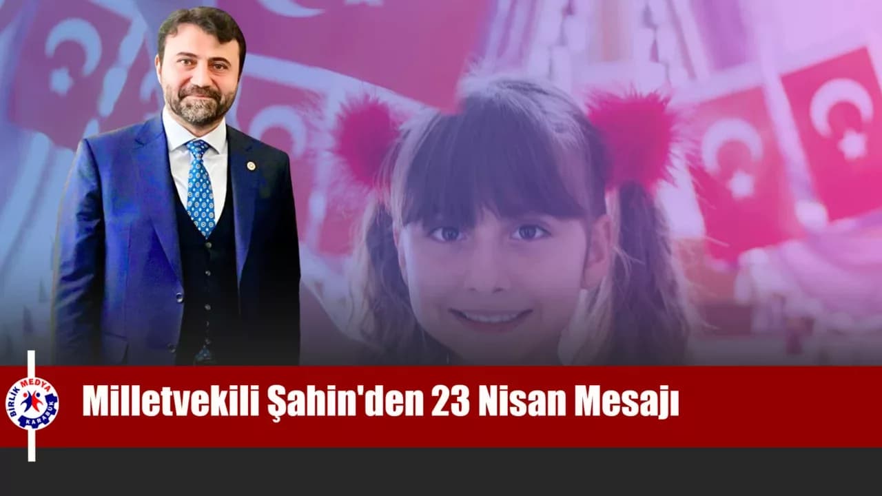 Karabük Milletvekili Şahin’den 23 Nisan Mesajı