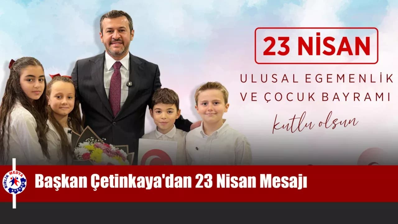 Karabük Belediye Başkanı Özkan Çetinkaya'dan 23 Nisan Mesajı