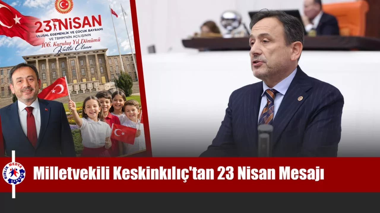 Karabük Milletvekili Keskinkılıç’tan 23 Nisan Mesajı