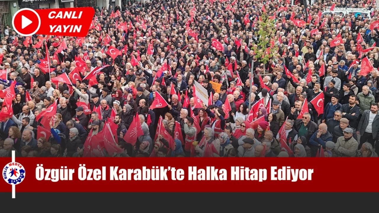 Karabük’te Miting Heyecanı: Özgür Özel Halka Hitap Ediyor