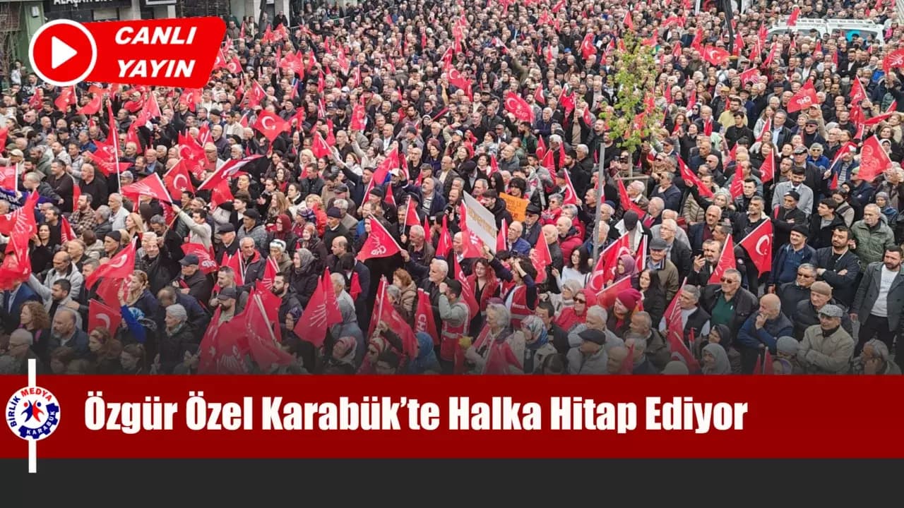 Özgür Özel Karabük’te Erken Seçim Çağrısı Yaptı