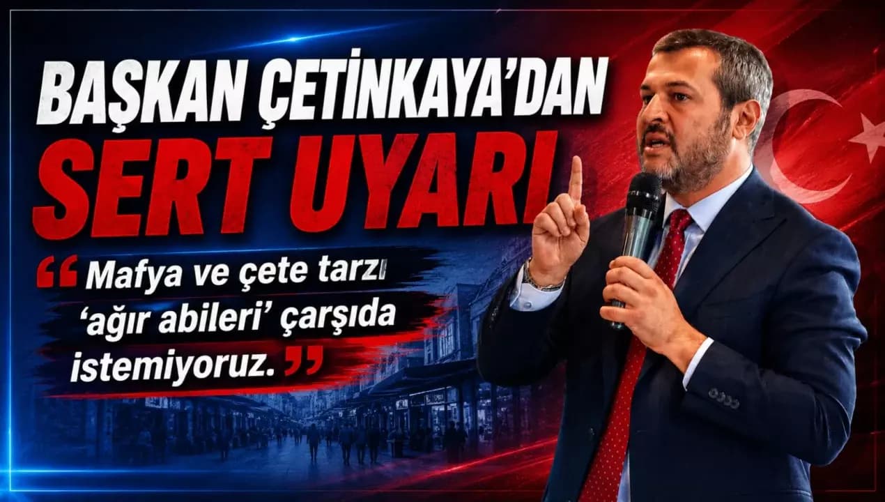 BAŞKAN ÇETİNKAYA’DAN SERT UYARI