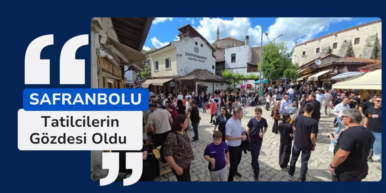 Safranbolu tatilcilerin gözdesi oldu