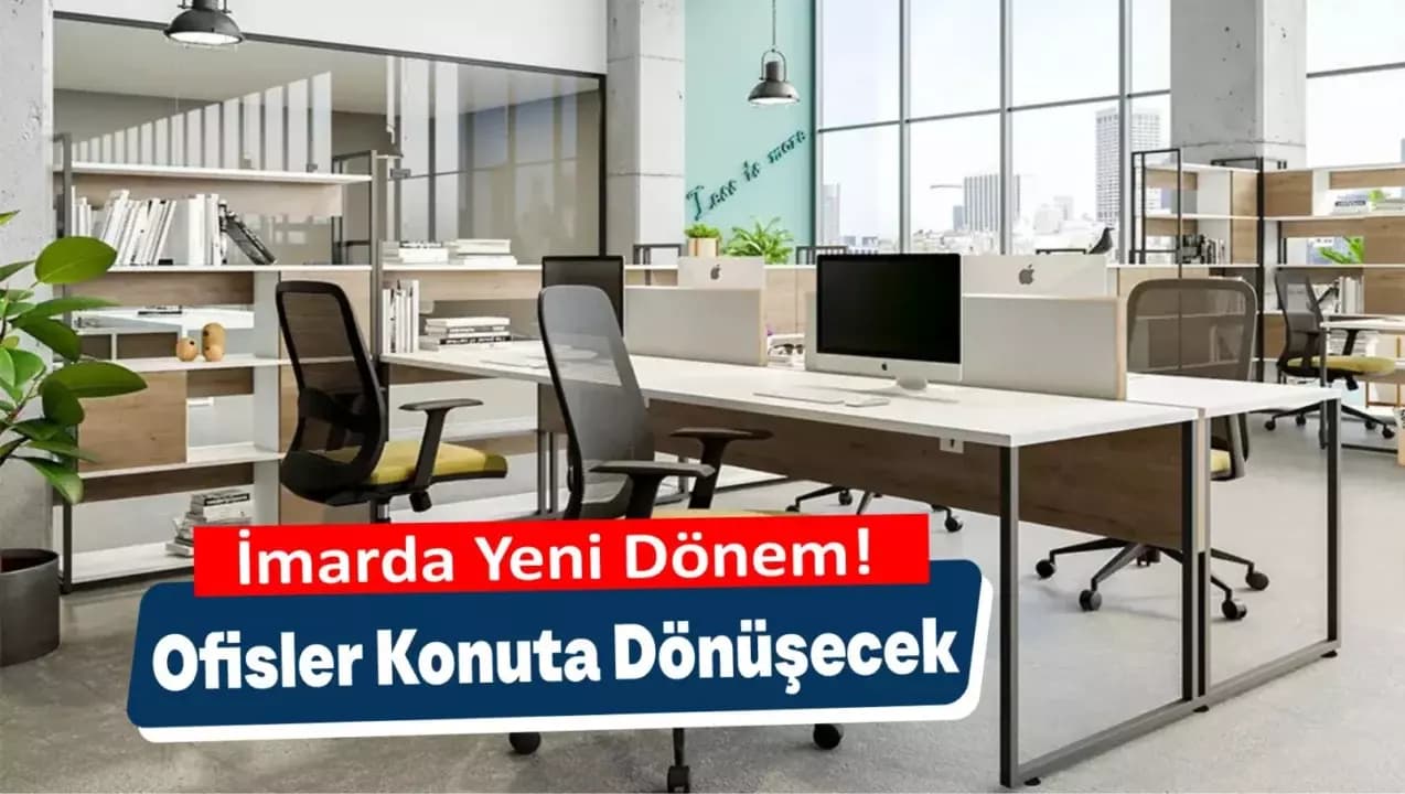 İmarda Yeni Dönem Başladı: Ofisler Konuta Dönüşebilecek