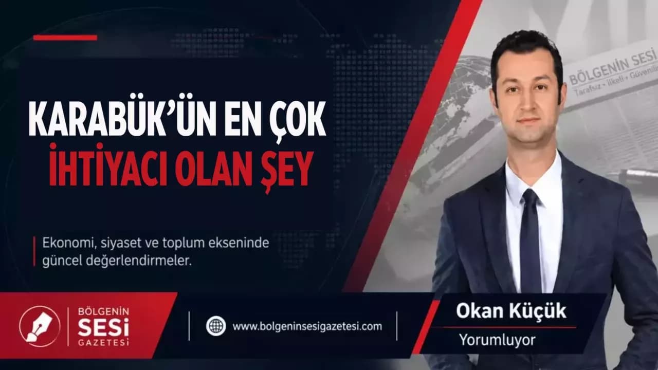 Karabük'ün En Çok İhtiyacı Olan Şey...