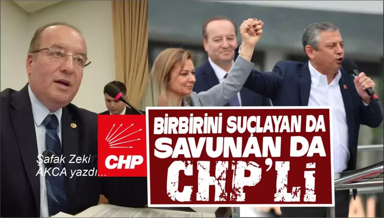 BİRBİRİNİ SUÇLAYAN DA CHP’Lİ, SAVUNAN DA CHP’Lİ ARINMA MESELESİ…