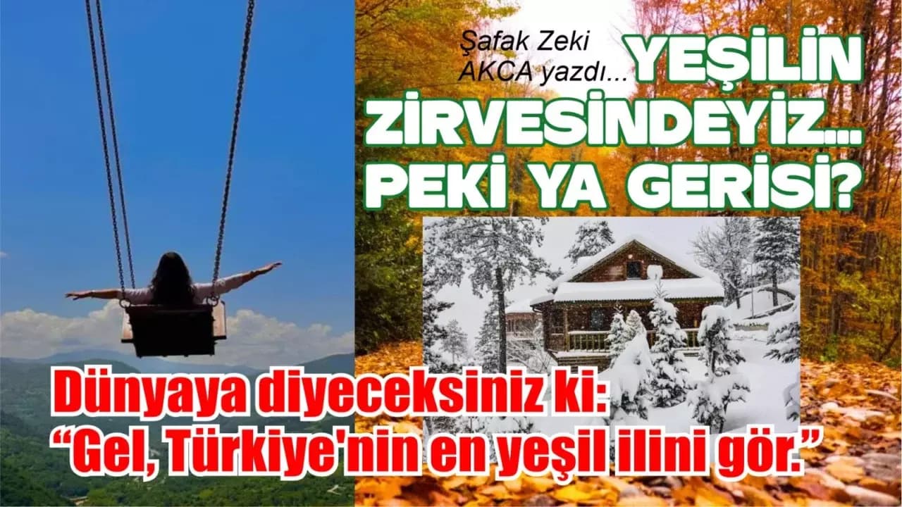 YEŞİLİN ZİRVESİNDEYİZ... PEKİ YA GERİSİ?