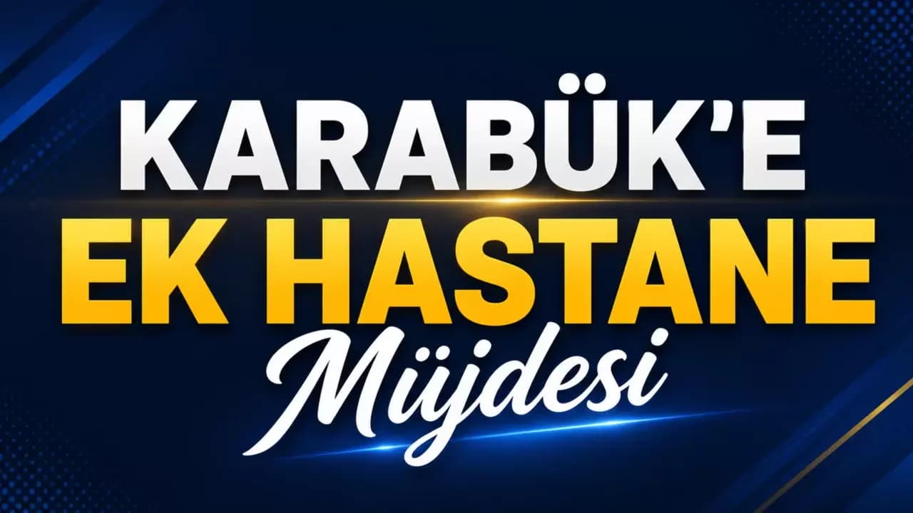Karabük'e 150 Yataklı Ek Hastane Müjdesi