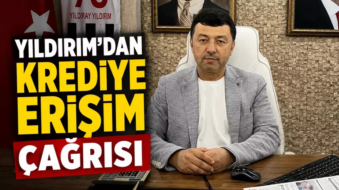 Karabük Esnaf ve Sanatkarlar Odası Başkanı Yıldırım'dan krediye erişim çağrısı
