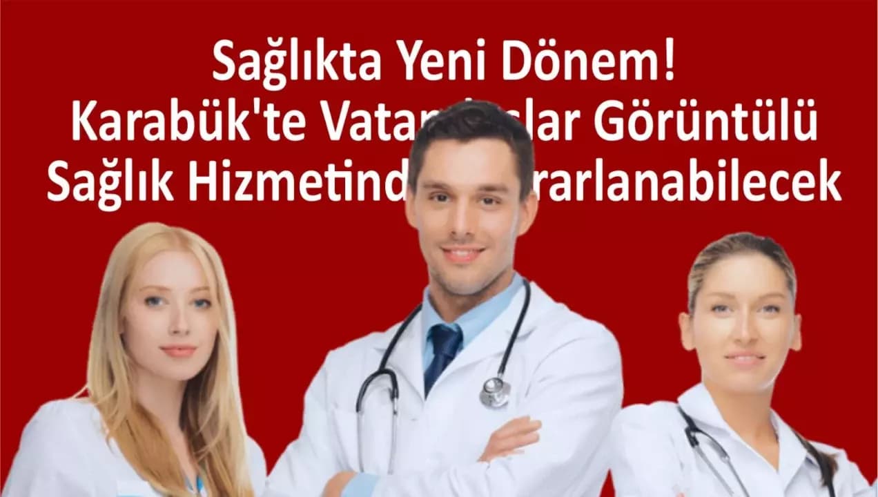Sağlıkta Yeni Dönem! Karabük’te Vatandaşlar Görüntülü Sağlık Hizmetinden Yararlanabilecek