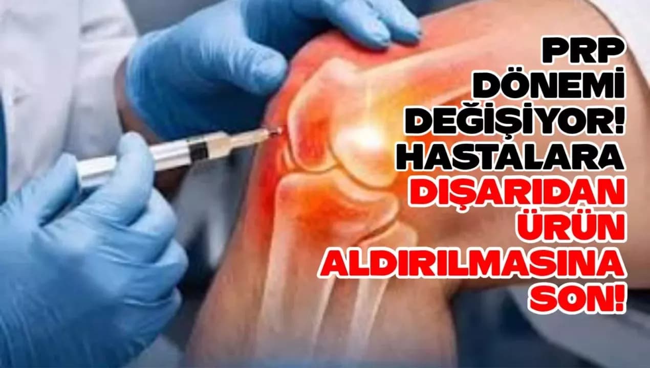 PRP Dönemi Değişiyor! Hastalara Dışarıdan Ürün Aldırılmasına Son