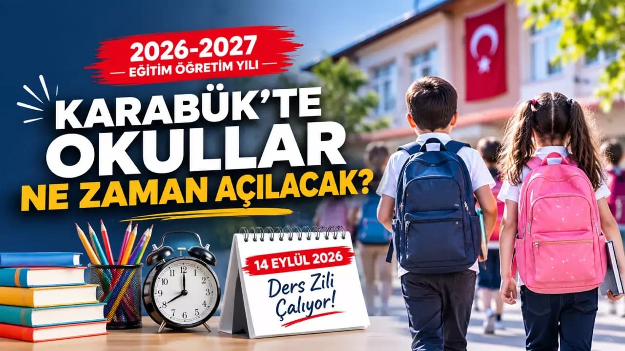 Karabük’te Okullar Ne Zaman Açılacak? İşte 2026-2027 Eğitim Öğretim Yılı Takvimi